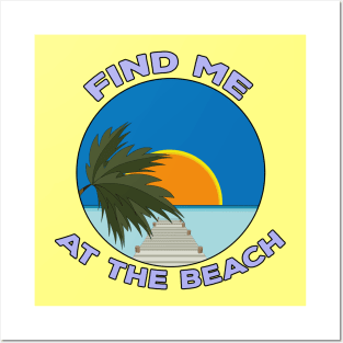 Find Me At The Beach Posters and Art